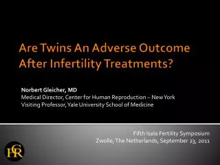 Are Twins An Adverse Outcome After Infertility Treatments?