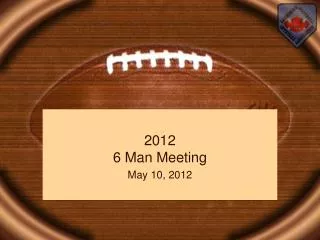 2012 6 Man Meeting May 10, 2012