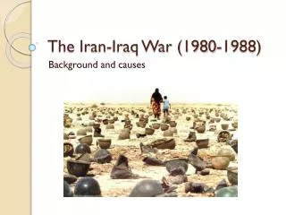 The Iran-Iraq War (1980-1988)
