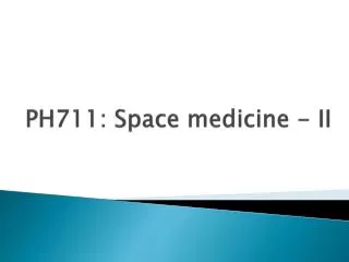 PH711: Space medicine - II
