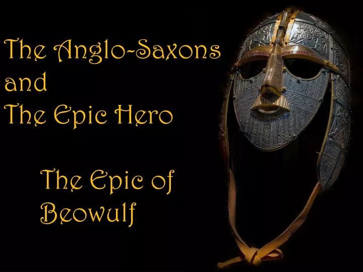 the anglo saxons and the epic hero the epic of beowulf