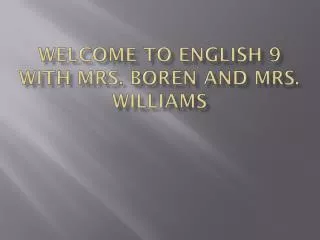 Welcome to English 9 with Mrs. Boren and Mrs. Williams