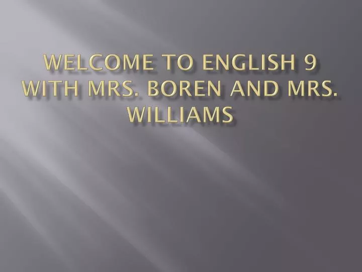 welcome to english 9 with mrs boren and mrs williams