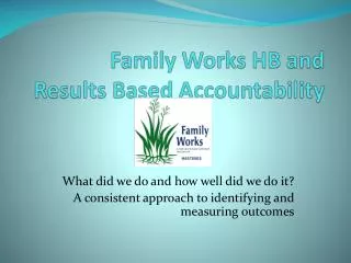 Family Works HB and Results Based Accountability