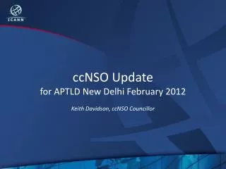 ccNSO Update for APTLD New Delhi February 2012 Keith Davidson, ccNSO Councillor