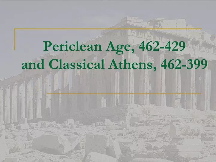 periclean age 462 429 and classical athens 462 399