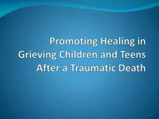 Promoting Healing in Grieving Children and Teens After a Traumatic Death