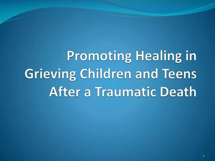 promoting healing in grieving children and teens after a traumatic death