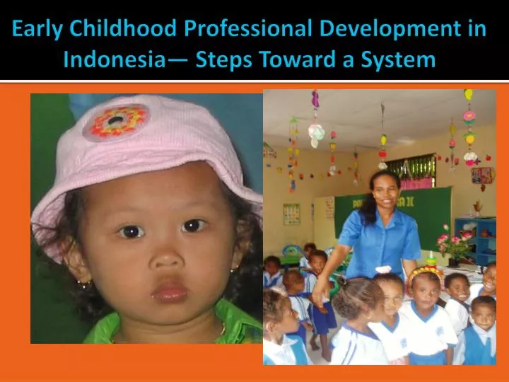 early childhood professional development in indonesia steps toward a system