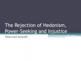 The Rejection of Hedonism, Power-Seeking and Injustice