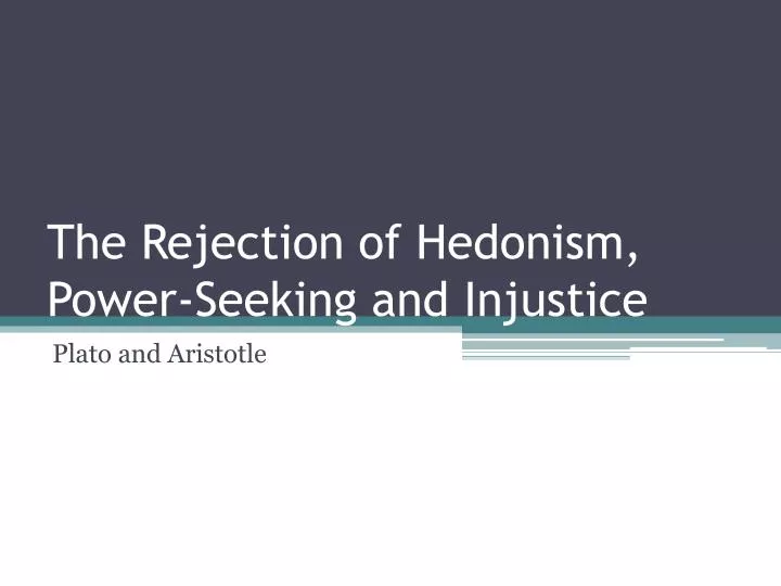 the rejection of hedonism power seeking and injustice
