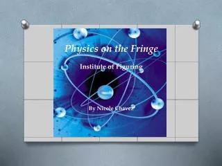 Physics on the Fringe Institute of Figuring