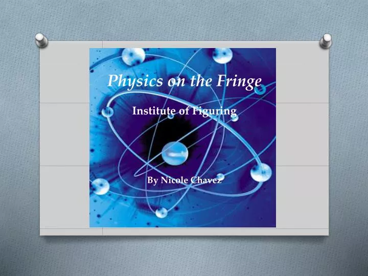 physics on the fringe institute of figuring