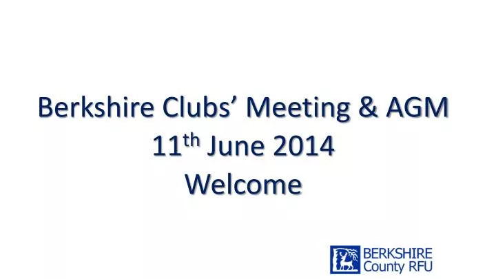 berkshire clubs meeting agm 11 th june 2014 welcome