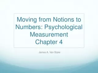 Moving from Notions to Numbers: Psychological Measurement Chapter 4