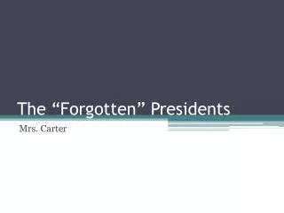 The “Forgotten” Presidents