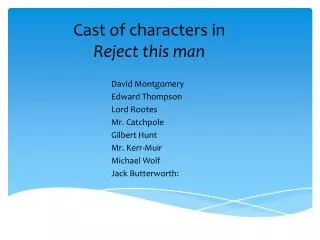 Cast of characters in Reject this man