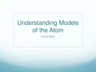 Understanding Models of the Atom