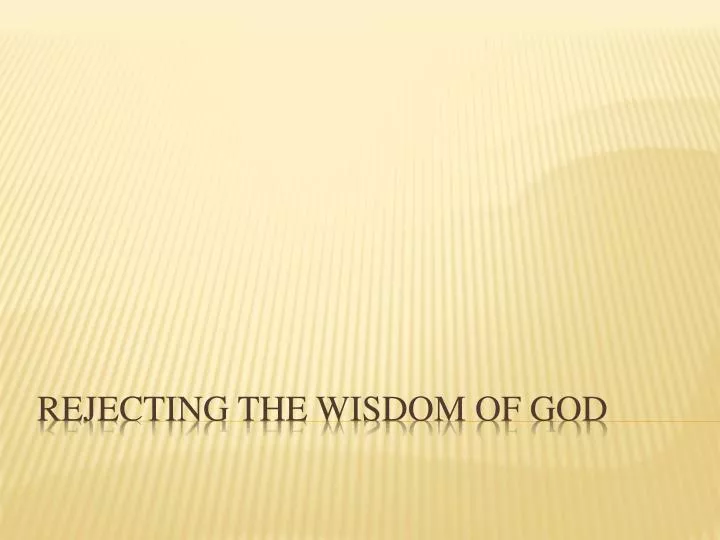 rejecting the wisdom of god