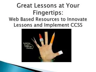 Great Lessons at Your Fingertips: Web Based Resources to Innovate L essons and Implement CCSS