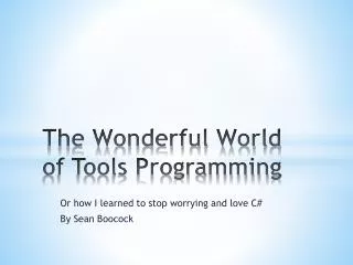 The Wonderful World of Tools Programming
