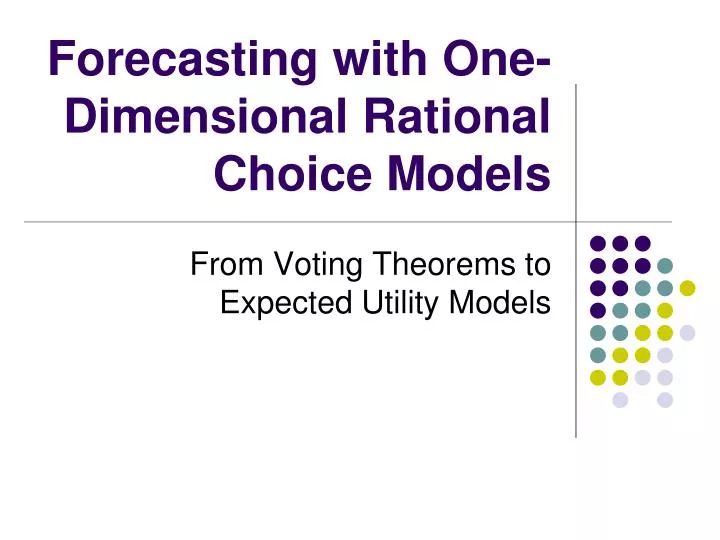 forecasting with one dimensional rational choice models