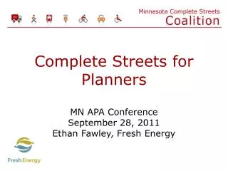 Complete Streets for Planners MN APA Conference September 28, 2011 Ethan Fawley , Fresh Energy