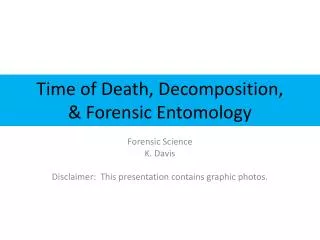 Time of Death, Decomposition, &amp; Forensic Entomology