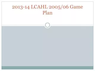 2013-14 LCAHL 2005/06 Game Plan