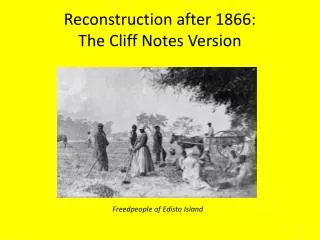 Reconstruction after 1866: The Cliff Notes Version