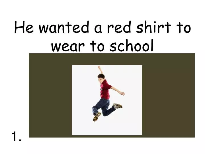 he wanted a red shirt to wear to school