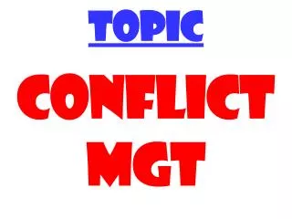 TOPIC CONFLICT MGT