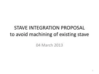 STAVE INTEGRATION PROPOSAL to avoid machining of existing stave