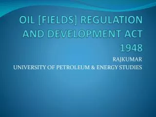 OIL [FIELDS] REGULATION AND DEVELOPMENT ACT 1948
