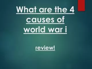 What are the 4 causes of world war i review!