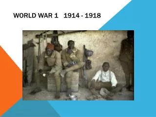 World War 1 1914 - 1918