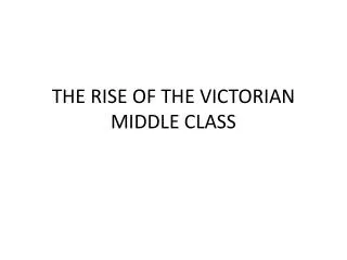 THE RISE OF THE VICTORIAN MIDDLE CLASS