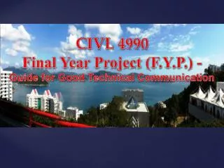 CIVL 4990 F inal Year Project (F.Y.P.) - Guide for Good Technical Communication