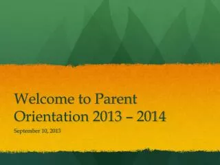 Welcome to Parent Orientation 2013 – 2014