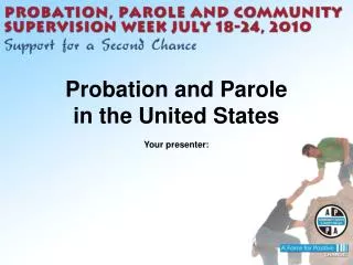 Probation and Parole in the United States Your presenter: