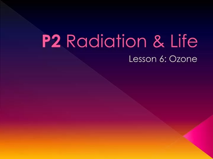 p2 radiation life