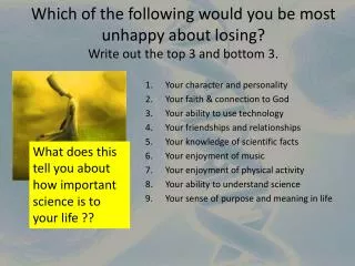 Which of the following would you be most unhappy about losing? Write out the top 3 and bottom 3.