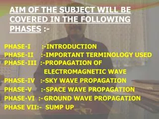 AIM OF THE SUBJECT WILL BE COVERED IN THE FOLLOWING PHASES :-
