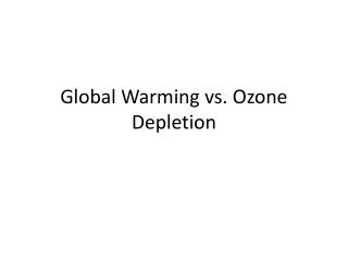 Global Warming vs. Ozone Depletion