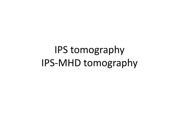 ips tomography ips mhd tomography