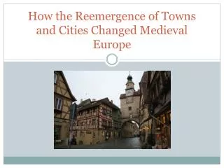 How the Reemergence of Towns and Cities Changed Medieval Europe