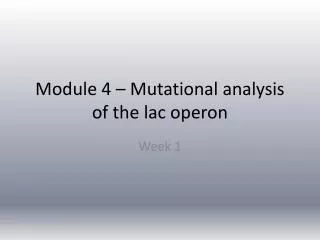 Module 4 – Mutational analysis of the lac operon