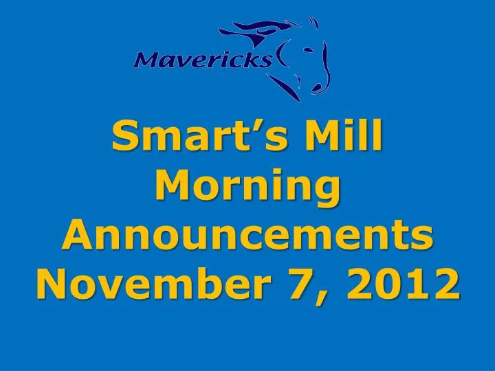 smart s mill morning announcements november 7 2012