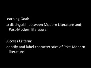 Learning Goal: to distinguish between Modern Literature and Post-Modern literature