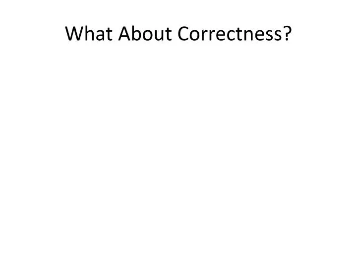 what about correctness